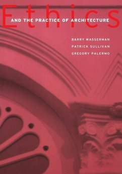 Ethics and the Practice of Architecture - Wasserman, Barry; Sullivan, Patrick J; Palermo, Gregory