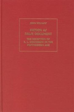 Fiction as False Document: The Reception of E.L. Doctorow in the Postmodern Age - Williams, John