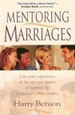 Mentoring Marriages: Use Your Experience of the Ups and Downs of Married Life to Support Other Couples