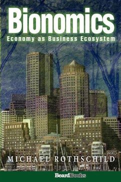 Bionomics: Economy as Business Ecosystem - Rothschild, Michael