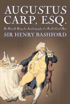 Augustus Carp, Esq., Being the Autobiography of a Really Good Man by Sir Henry Bashford, Fiction, Literary, Classics, Action & Adventure - Bashford, Henry