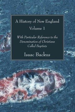 A History of New England, 2 Volumes: With Particular Reference to the Denomination of Christians Called Baptists - Backus, Isaac