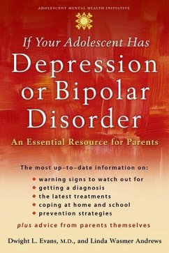 If Your Adolescent Has Depression or Bipolar Disorder: An Essential Resource for Parents - Evans, Dwight L.; Andrews, Linda Wasmer