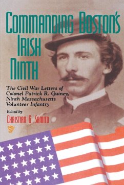 Commanding Boston's Irish Ninth: The Civil War Letters of Colonel Patrick R. Guiney Ninth Massachusetts Volunteer Infantry. - Samito, Christian G.