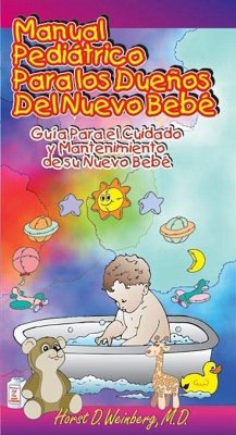 Manual Pediatrico Para Los Duenos del Nueva Bebe: Guia Para El Cuidado Y Mantenimiento de Su Nuevo Bebe - Weinberg, Horst D.; Weinburg, Horst D.