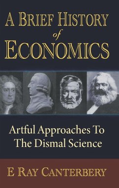 Brief History of Economics, A: Artful Approaches to the Dismal Science - Canterbery, E Ray