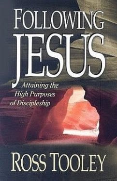 Following Jesus: Attaining the High Purposes of Discipleship - Tooley, Ross