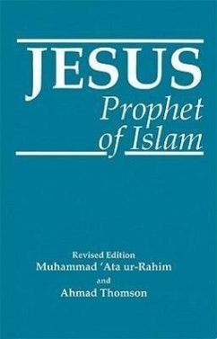Jesus, Prophet of Islam - Ata Ur-Rahim, Muhammad; Thomson, Ahmad