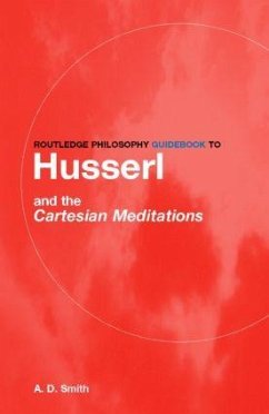 Routledge Philosophy GuideBook to Husserl and the Cartesian Meditations - Smith, A.D.