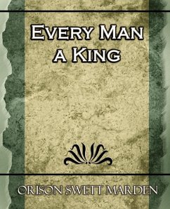 Every Man a King - Marden, Orison Swett; Orison Swett Marden