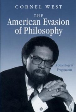 The American Evasion of Philosophy: A Genealogy of Pragmatism - West, Cornel