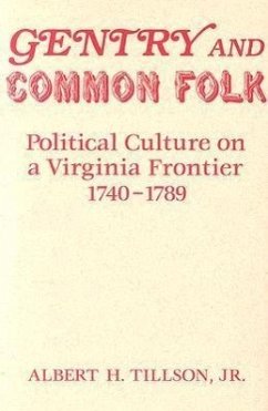 Gentry and Common Folk: Political Culture on a Virginia Frontier, 1740-1789 - Tillson, Albert H.