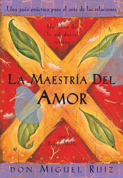 La Maestría del Amor: Un Libro de la Sabiduria Tolteca, the Mastery of Love, Spanish-Language Edition = The Mastery of Love - Ruiz, Don Miguel; Mills, Janet