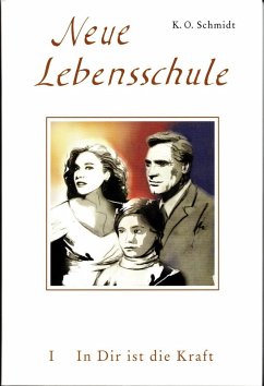 Neue Lebensschule I. In Dir ist die Kraft - Schmidt, K. O.