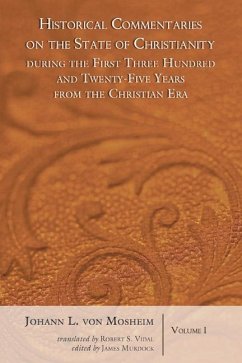 Historical Commentaries on the State of Christianity During the First Three Hundred and Twenty-Five Years from the Christian Era, 2 Volumes - Mosheim, Johann Lorenz Von