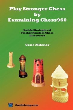 Play Stronger Chess by Examining Chess960: Usable Strategies of Fischer Random Chess Discovered - Milener, Gene