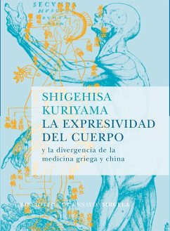 La expresividad del cuerpo y la divergencia de la medicina griega y china - Kuriyama, Shigehisa
