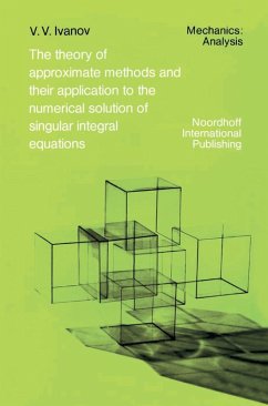 The Theory of Approximate Methods and Their Applications to the Numerical Solution of Singular Integral Equations - Ivanov, A. A.