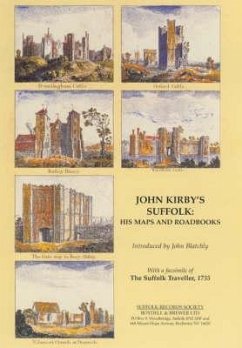 John Kirby's Suffolk: His Maps and Roadbooks: With a Facsimile of the Suffolk Traveller, 1735 - Blatchly, John