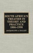 South Africa's Treaties in Theory and Practice 1806-1998 - Kalley, Jacqueline A