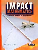 Impact Mathematics: Algebra and More for the Middle, Grades Course 3, Student Edition