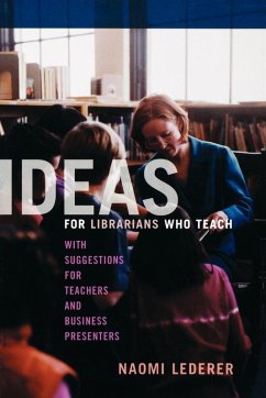 Ideas for Librarians Who Teach - Lederer, Naomi