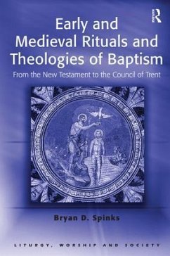 Early and Medieval Rituals and Theologies of Baptism - Spinks, Bryan D.