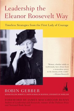 Leadership the Eleanor Roosevelt Way: Timeless Strategies from the First Lady of Courage - Gerber, Robin