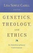 Genetics, Theology, and Ethics: An Interdiscipinary Conversation - Sowle Cahill, Lisa