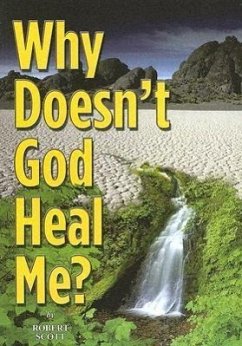 Why Doesn't God Heal Me? - Scott, Robert