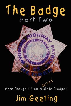 The Badge Part Two - More Thoughts from a Retired State Trooper - Geeting, Jim