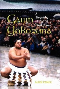 Gaijin Yokozuna: A Biography of Chad Rowan - Panek, Mark