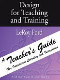 Design for Teaching and Training - A Teacher's Guide: A Teacher's Guide for Interactive Learning and Instruction