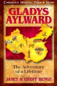 Gladys Aylward: The Adventure of a Lifetime - Benge, Janet; Benge, Geoff