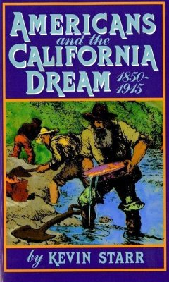 Americans and the California Dream, 1850-1915 - Starr, Kevin