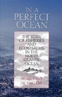 In a Perfect Ocean: The State of Fisheries and Ecosystems in the North Atlantic Ocean Volume 1 - Pauly, Daniel; Maclean, Jay