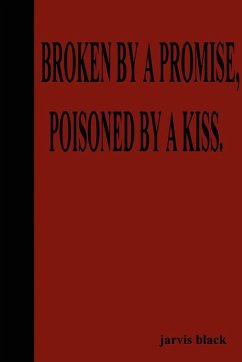 Broken by a Promise, Poisoned by a Kiss - Black, Jarvis