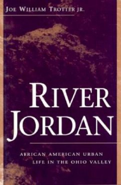 River Jordan: African American Urban Life in the Ohio Valley - Trotter, Joe William