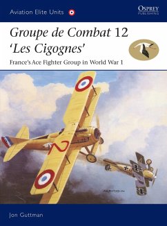 Groupe de Combat 12, 'Les Cigognes': France's Ace Fighter Group in World War 1 - Guttman, Jon