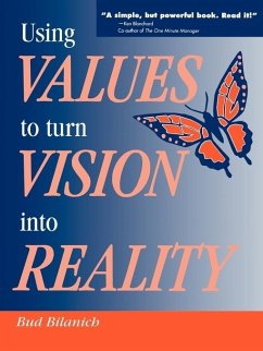 Using Values to Turn Vision Into Reality - Bilanich, Bud