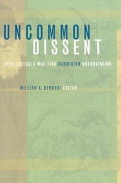 Uncommon Dissent: Intellectuals Who Find Darwinism Unconvincing