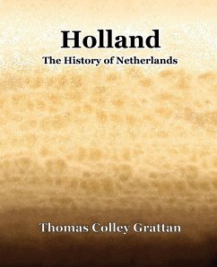 Holland The History Of Netherlands - Grattan, Thomas Colley