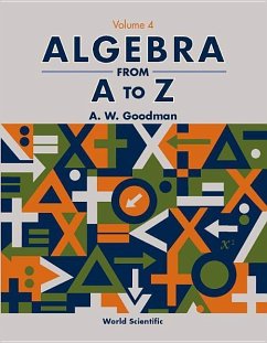 Algebra from A to Z - Volume 4 - Goodman, A W