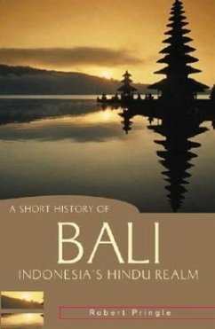 A Short History of Bali: Indonesia's Hindu Realm - Pringle, Robert