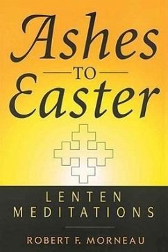 Ashes to Easter: Lenten Meditations - Morneau, Robert F.