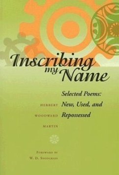 Inscribing My Name: Selected Poems: New, Used, and Repossessed - Martin, Herbert Woodward