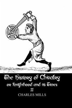 The History of Chivalry or Knighthood and Its Times - Mills, Charles