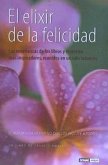 El elixir de la felicidad : las enseñanzas de los libros y maestros mas inspiradores, reunidos en un solo volumen