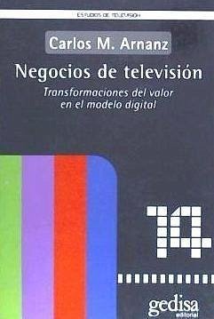 Negocios de televisión : transformaciones del valor en el modelo digital - Arnanz, Carlos