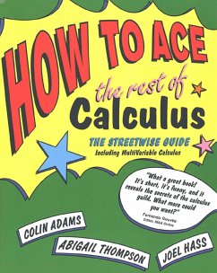 How to Ace the Rest of Calculus - Adams, Colin; Thompson, Abigail; Hass, Joel